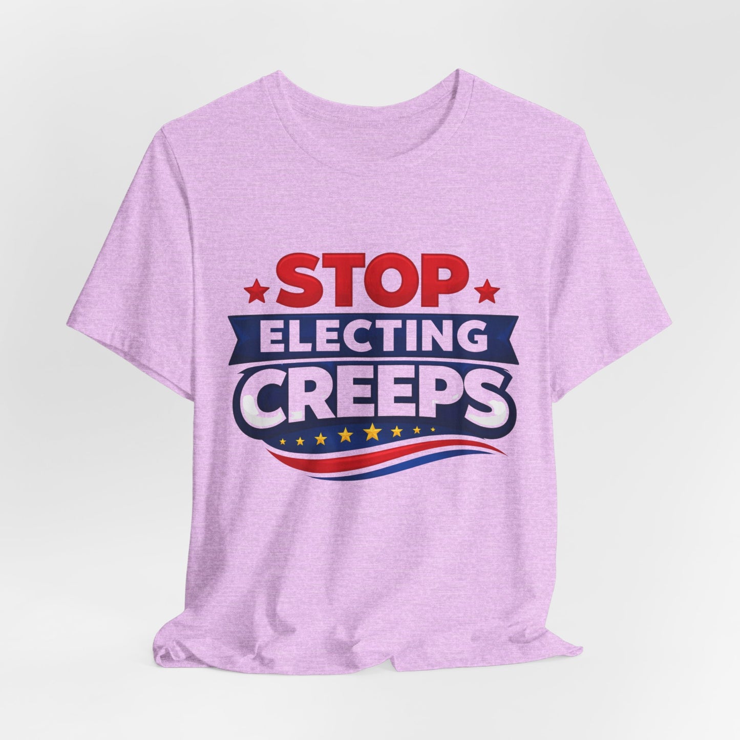 Stop Electing Creeps T‑Shirt — Political Protest Tee