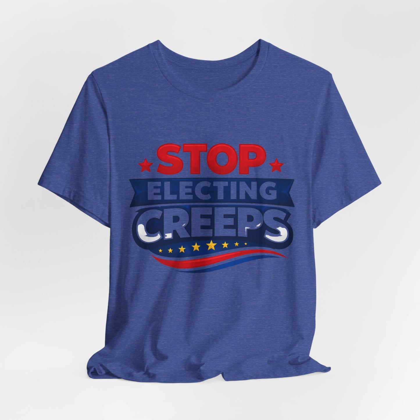 Stop Electing Creeps T‑Shirt — Political Protest Tee