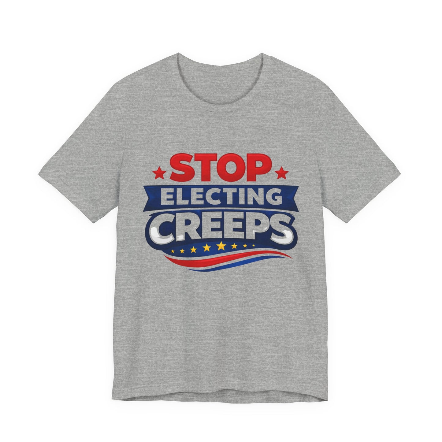 Stop Electing Creeps T‑Shirt — Political Protest Tee