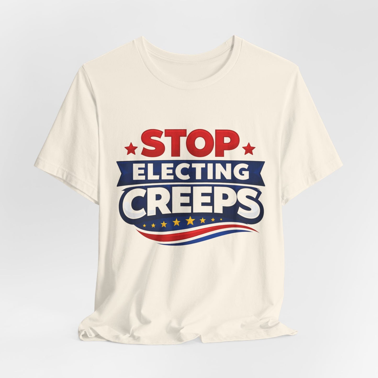 Stop Electing Creeps T‑Shirt — Political Protest Tee