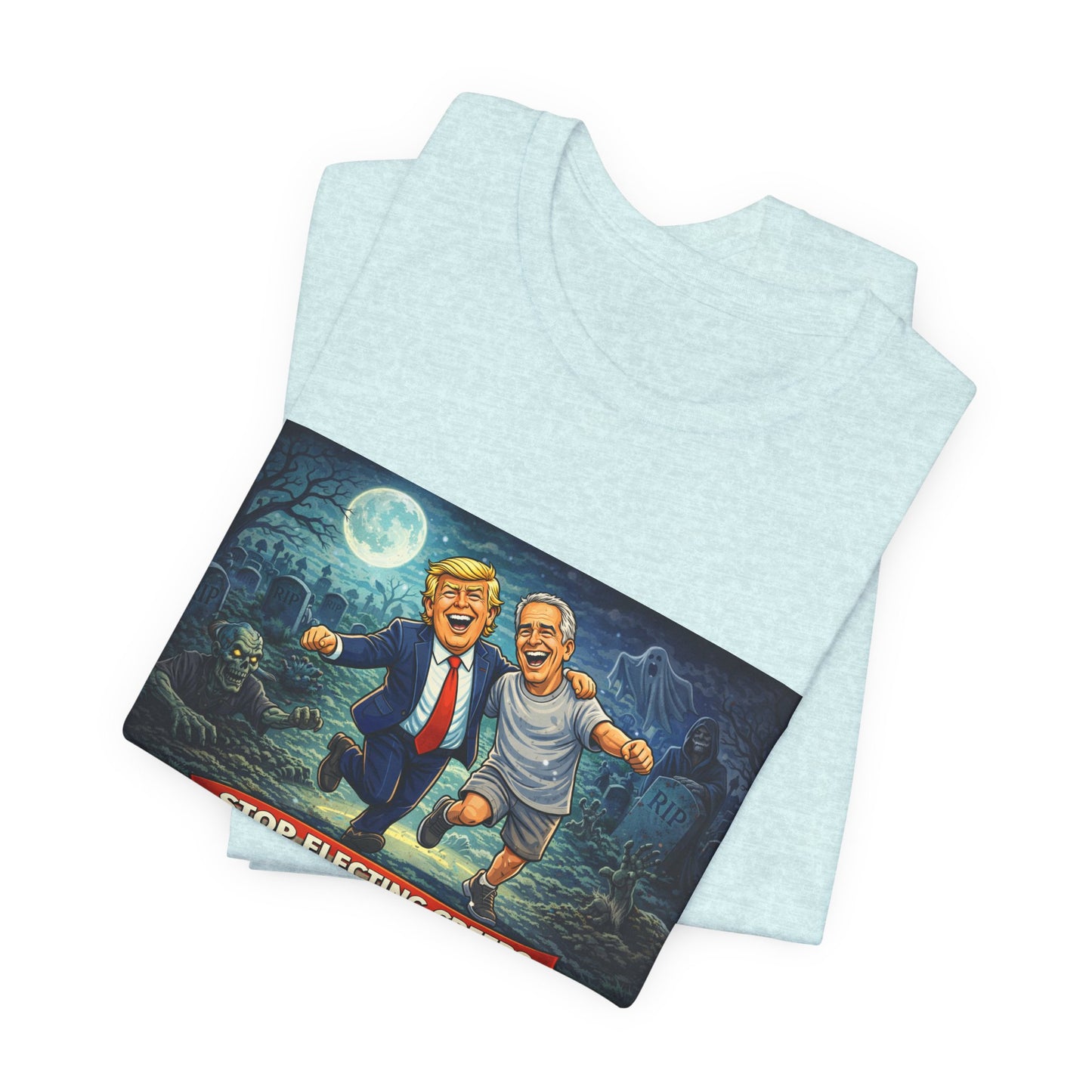 T‑Shirt — "Stop Electing Creeps" Political Satire Tee