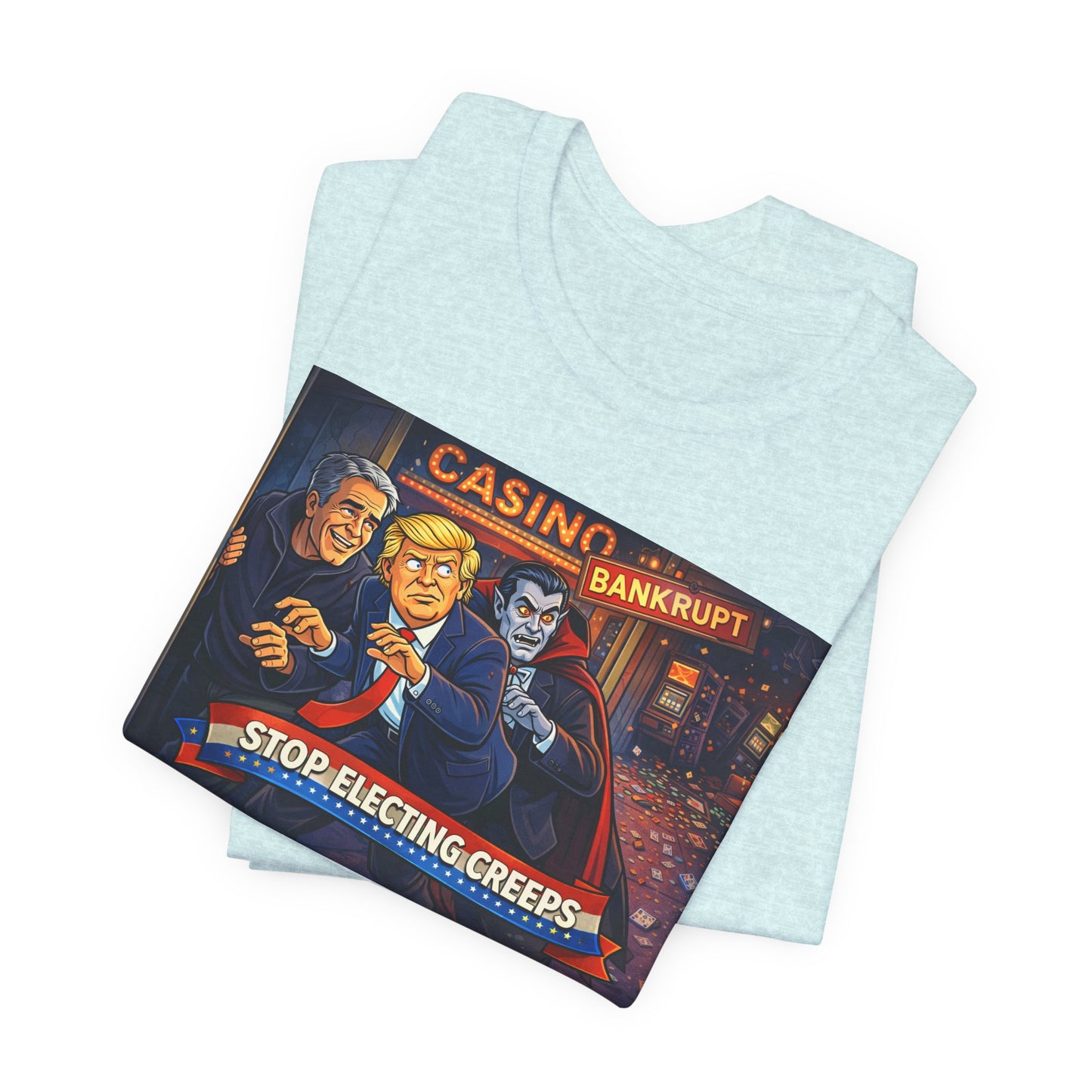 Casino Bankrupt Graphic Tee — "Stop Electing Creeps" Political Satire T‑Shirt