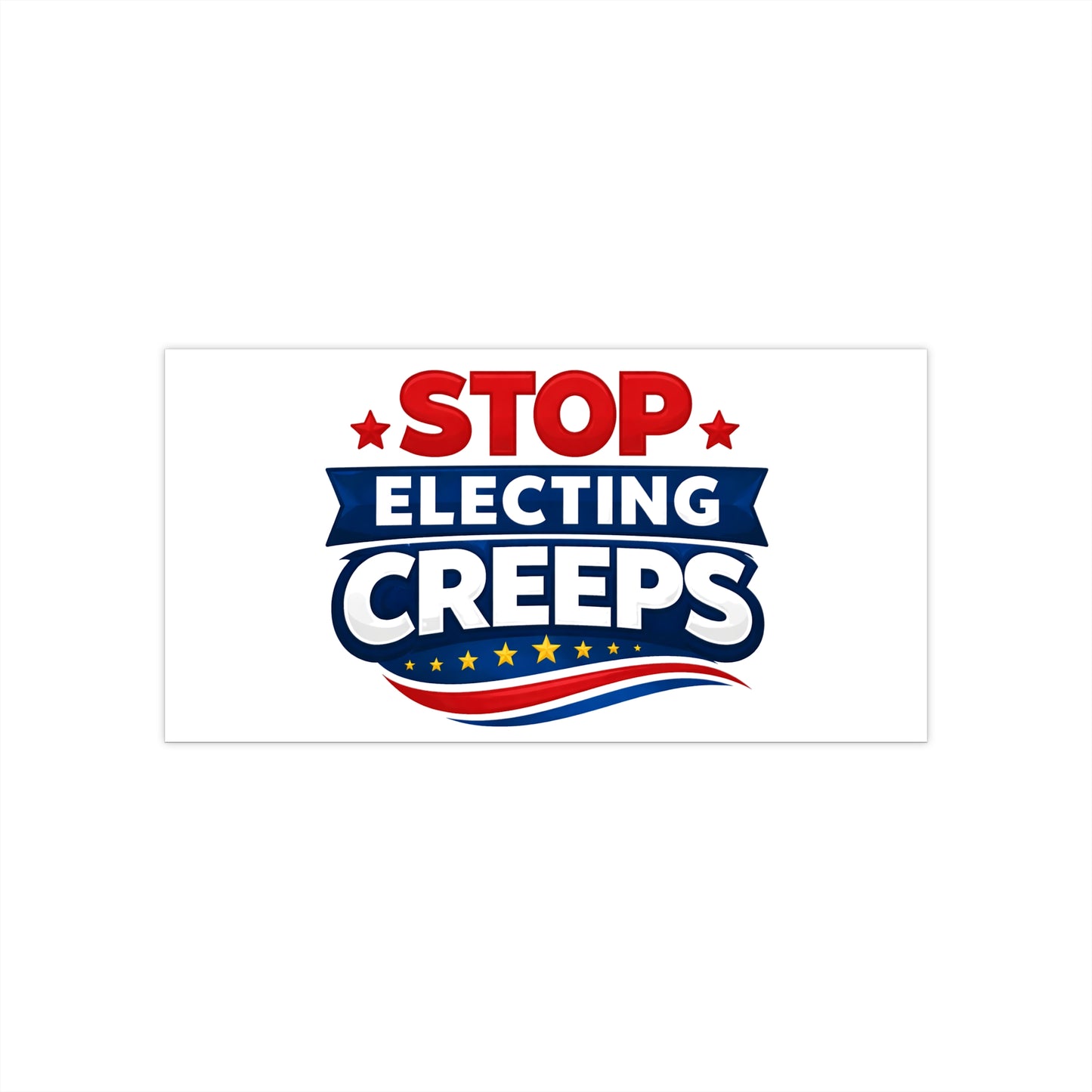 Stop Electing Creeps Bumper Sticker — Political Protest Car Decal