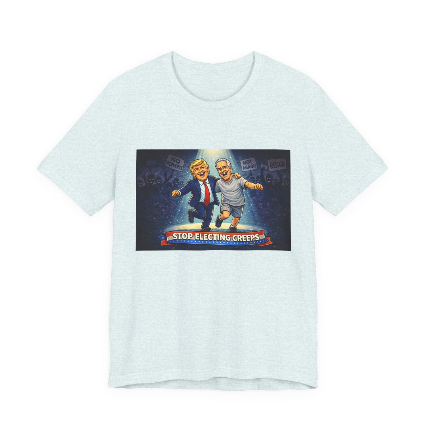 Graphic Tee — “Stop Electing Creeps” Political Protest T‑Shirt
