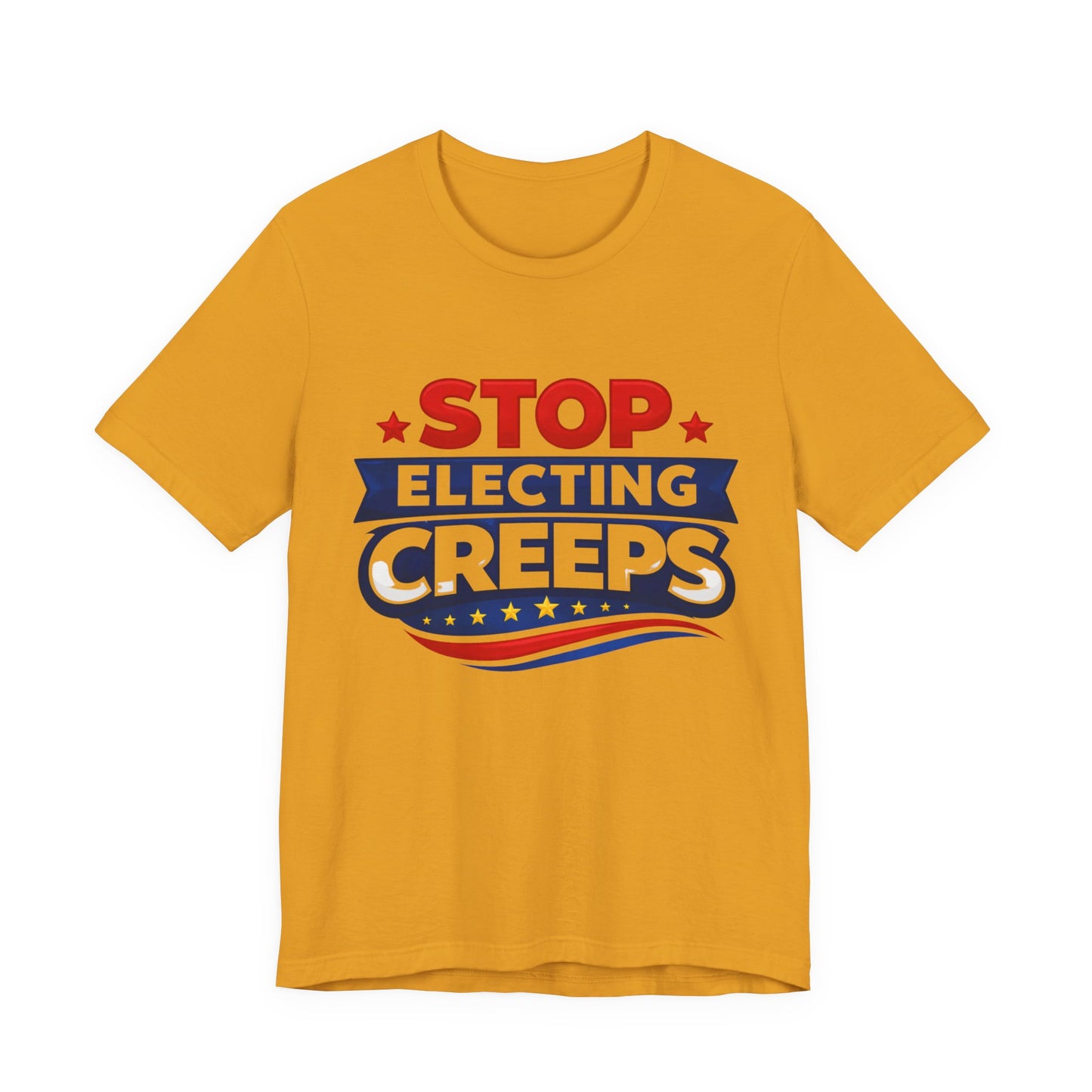 Stop Electing Creeps T‑Shirt — Political Protest Tee