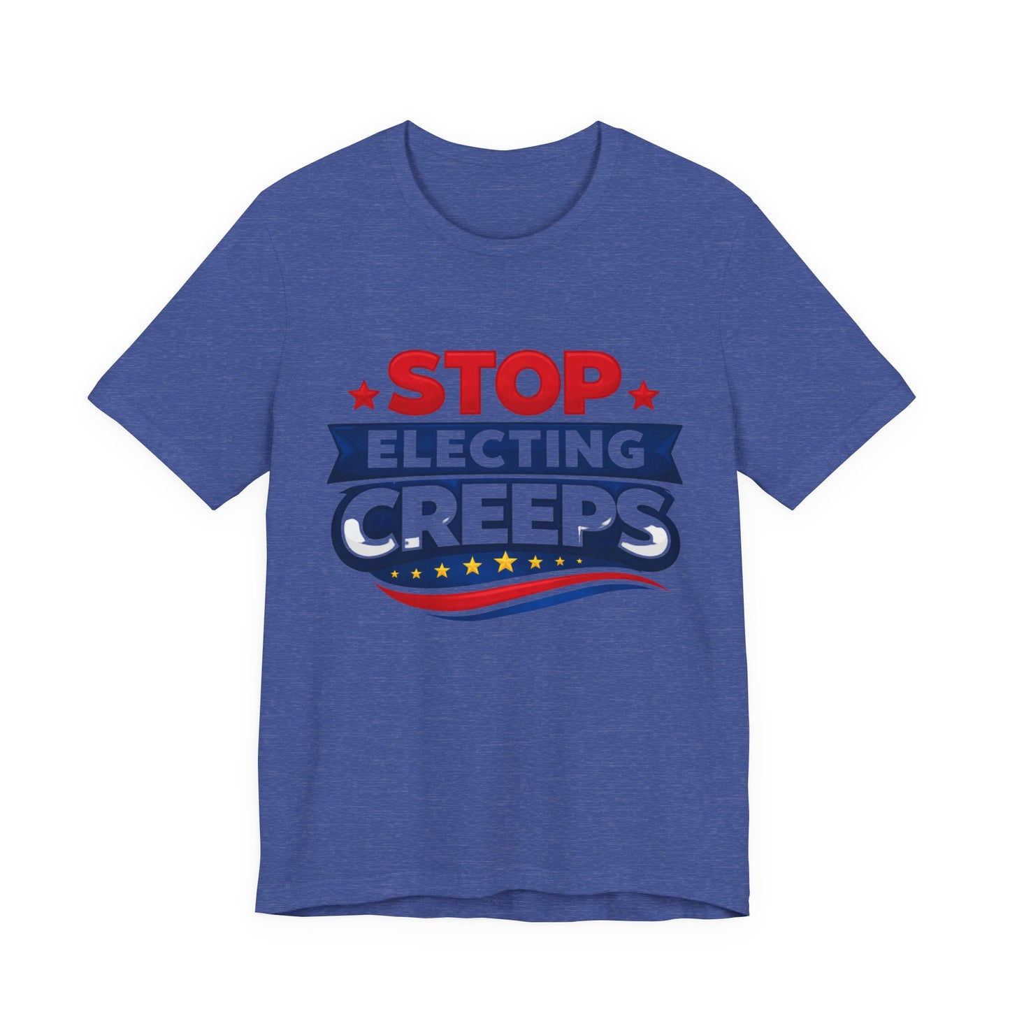 Stop Electing Creeps T‑Shirt — Political Protest Tee