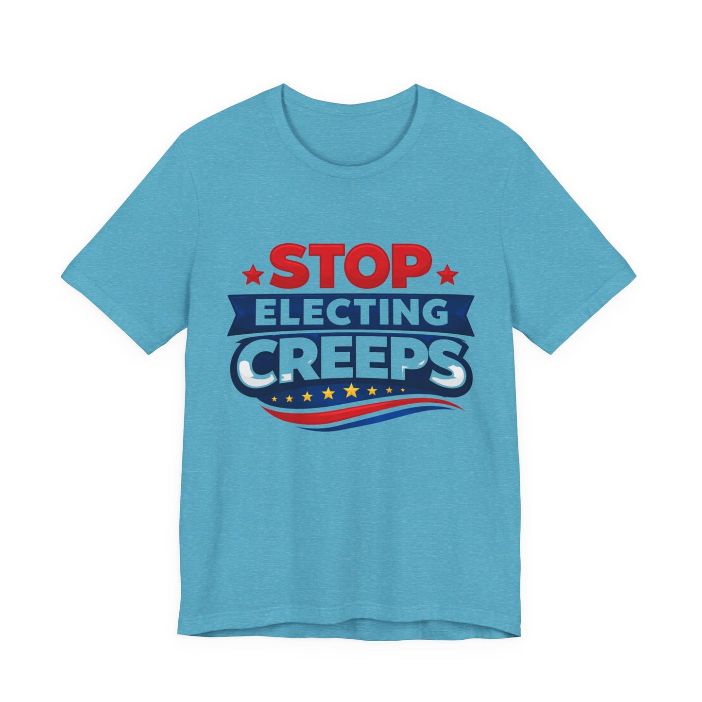 Stop Electing Creeps T‑Shirt — Political Protest Tee