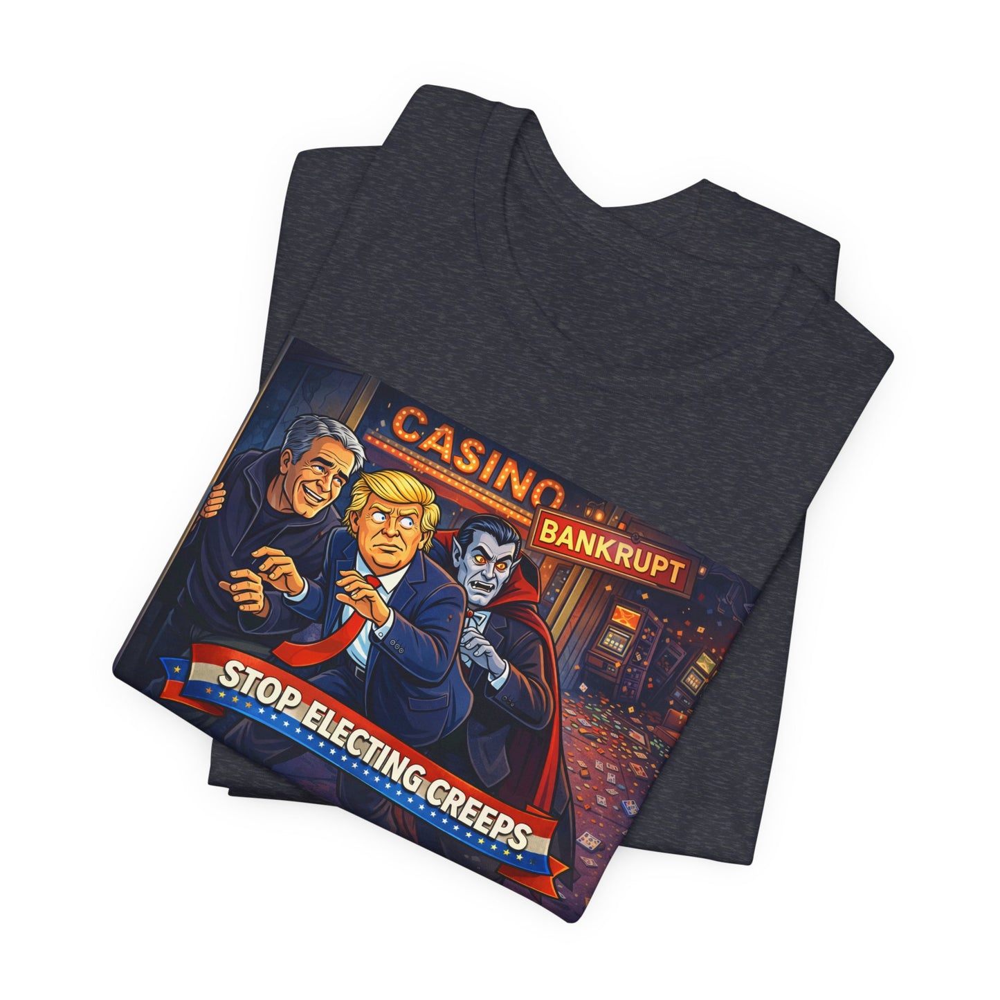 Casino Bankrupt Graphic Tee — "Stop Electing Creeps" Political Satire T‑Shirt