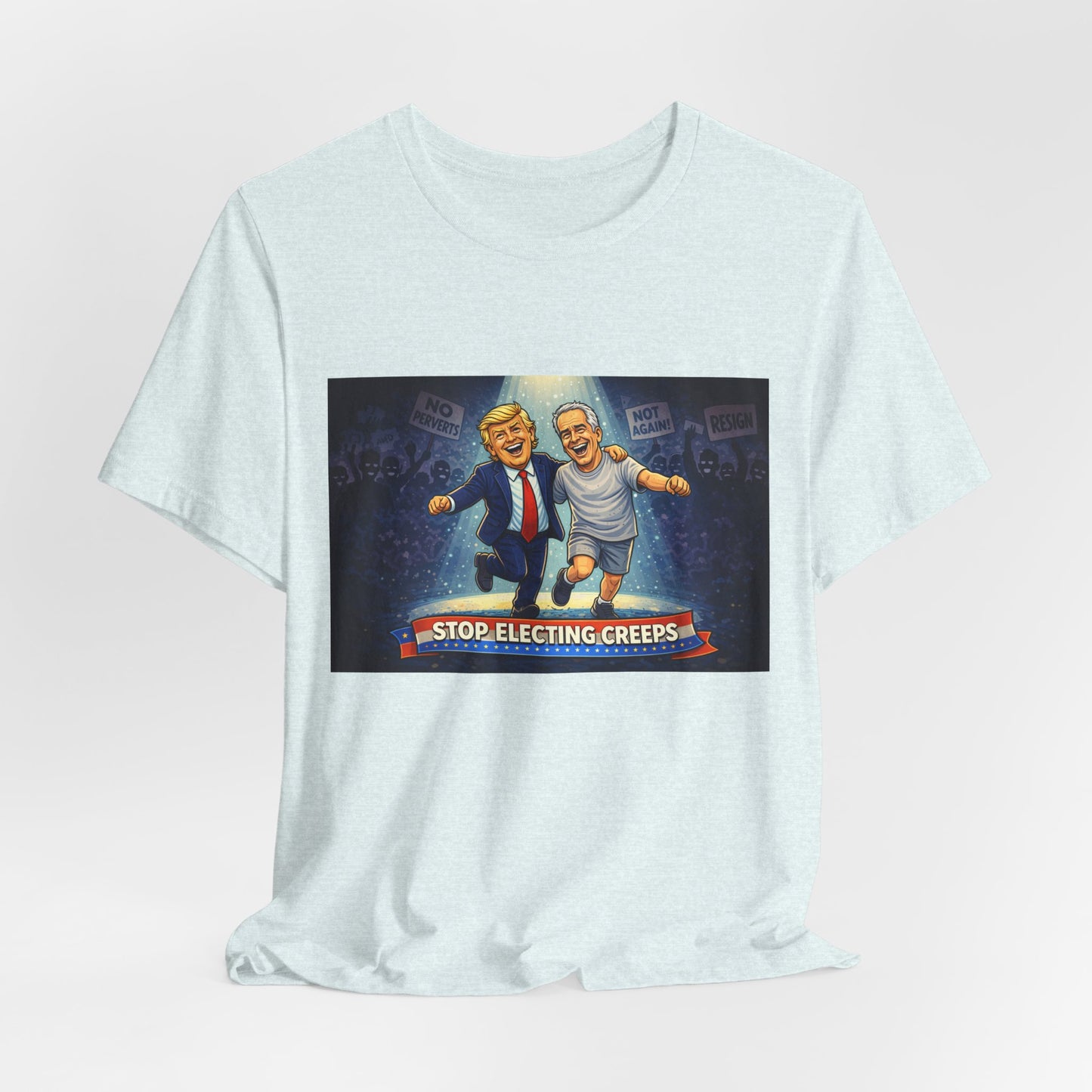Graphic Tee — “Stop Electing Creeps” Political Protest T‑Shirt