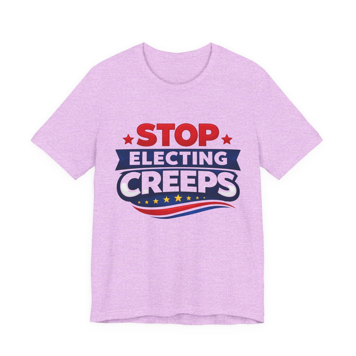 Stop Electing Creeps T‑Shirt — Political Protest Tee