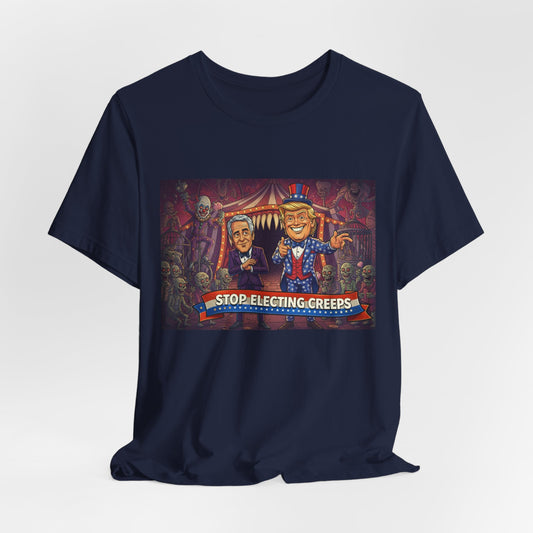 Stop Electing Creeps T‑Shirt — Political Satire Tee