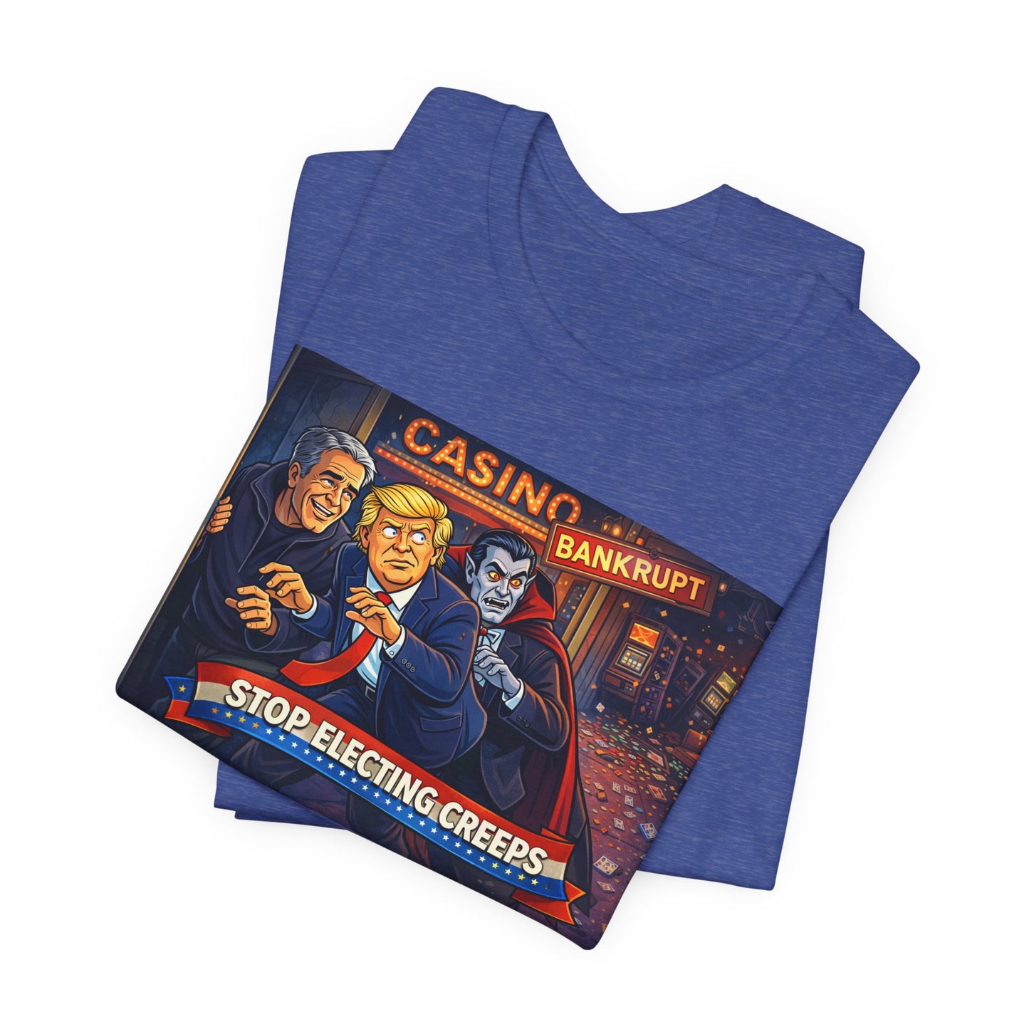 Casino Bankrupt Graphic Tee — "Stop Electing Creeps" Political Satire T‑Shirt