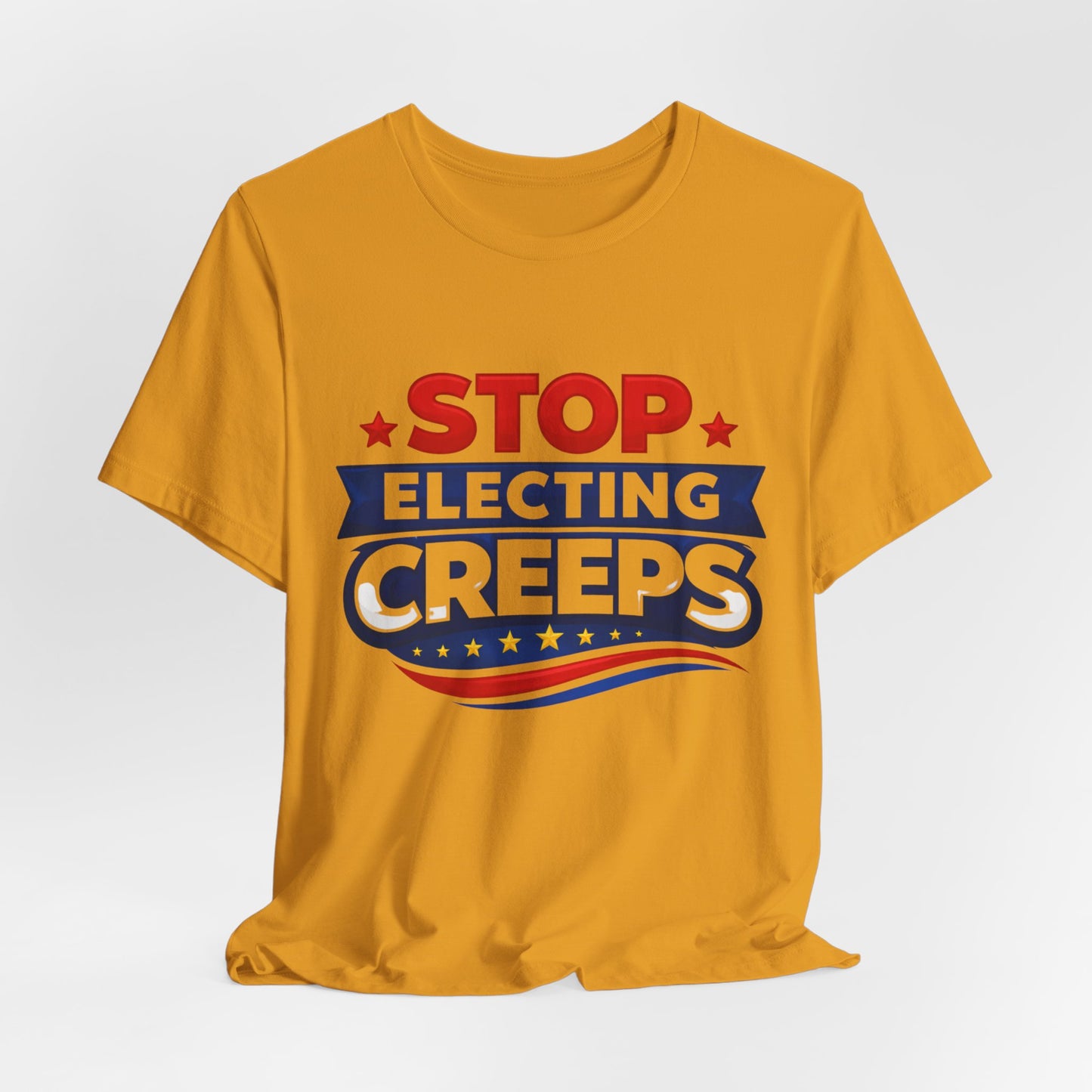 Stop Electing Creeps T‑Shirt — Political Protest Tee