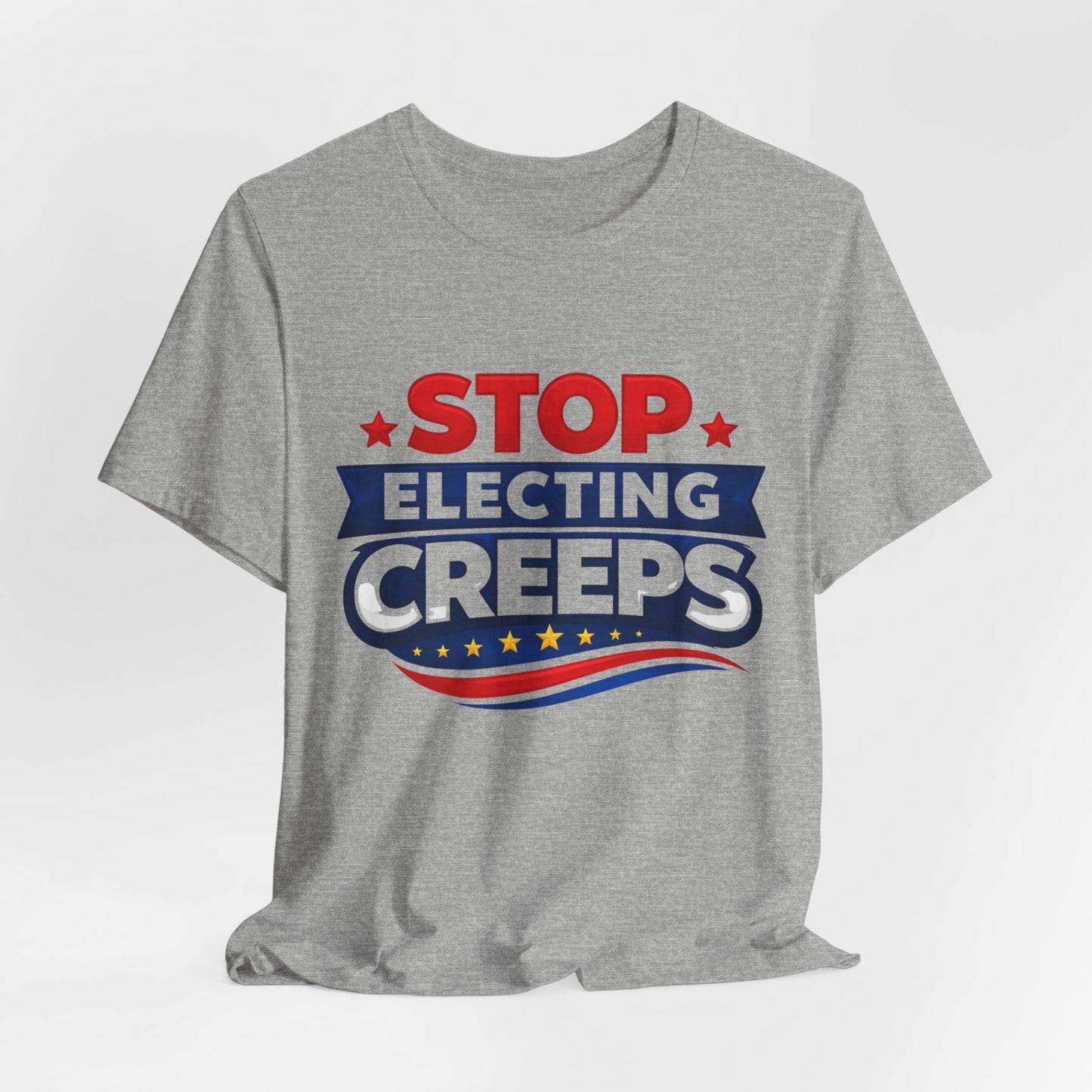 Stop Electing Creeps T‑Shirt — Political Protest Tee
