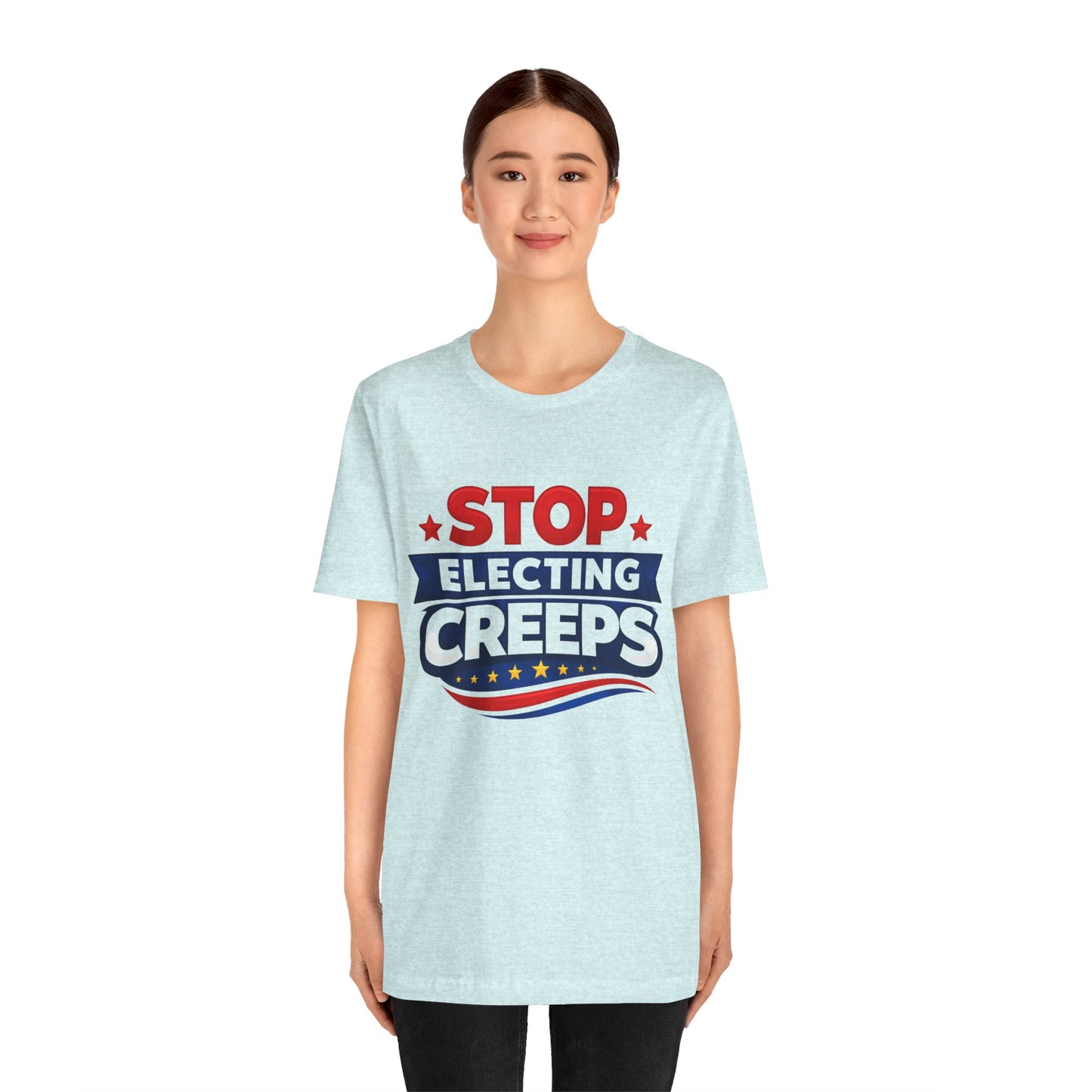 Stop Electing Creeps T‑Shirt — Political Protest Tee