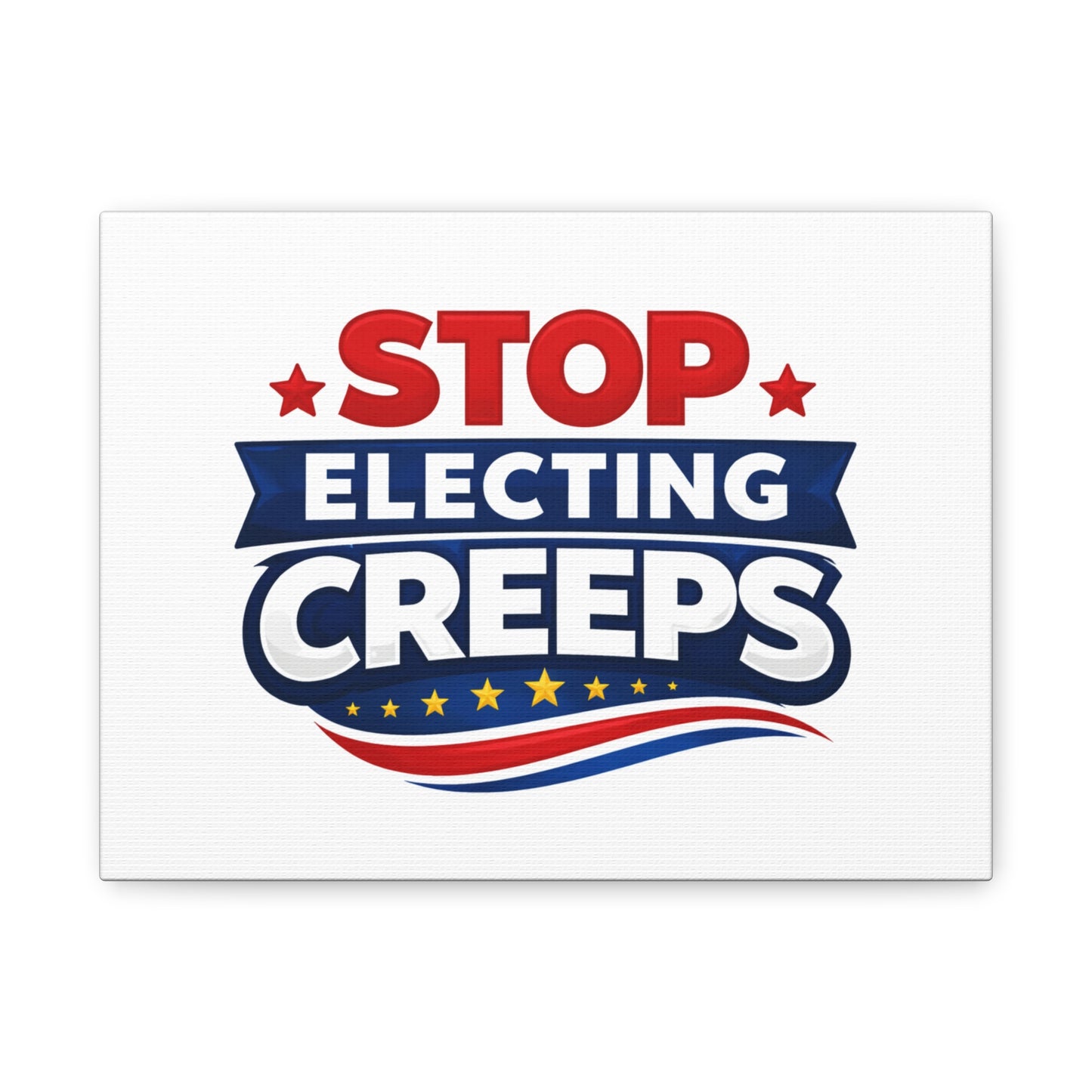 Stop Electing Creeps Matte Stretched Canvas Wall Art