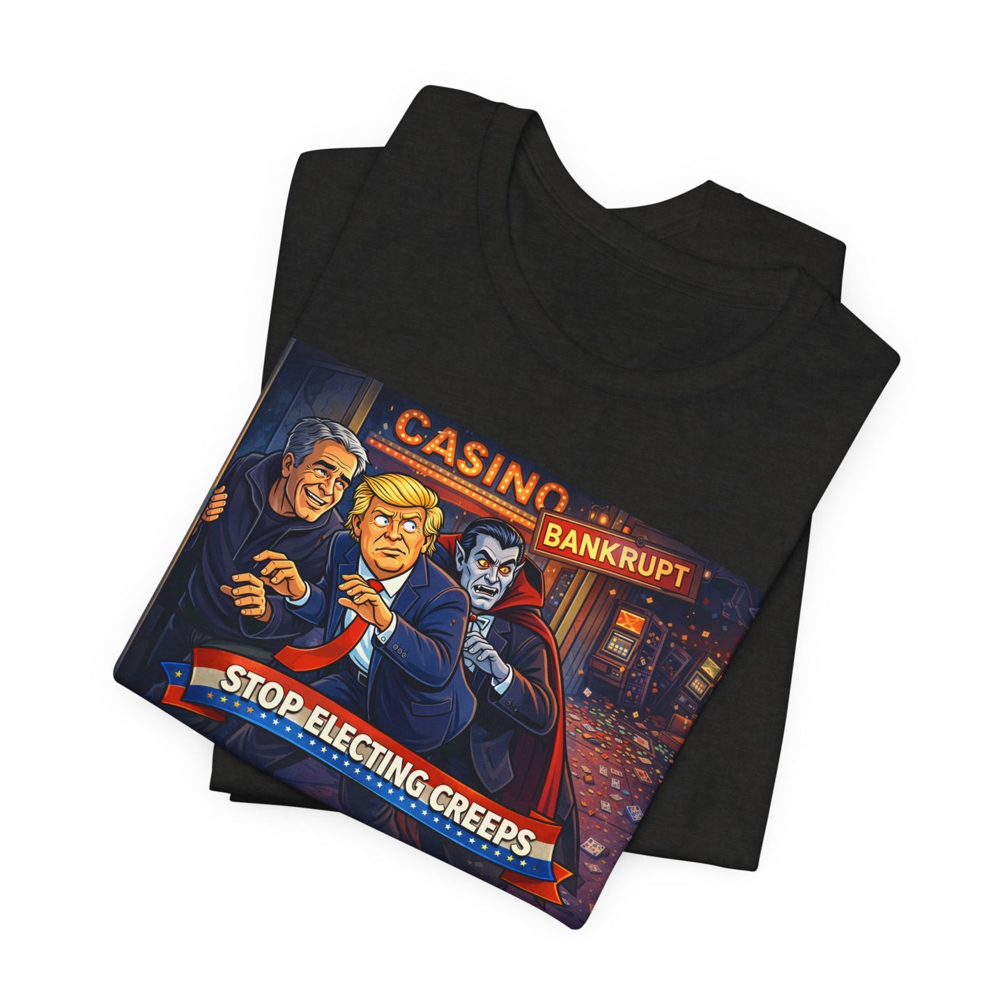 Casino Bankrupt Graphic Tee — "Stop Electing Creeps" Political Satire T‑Shirt