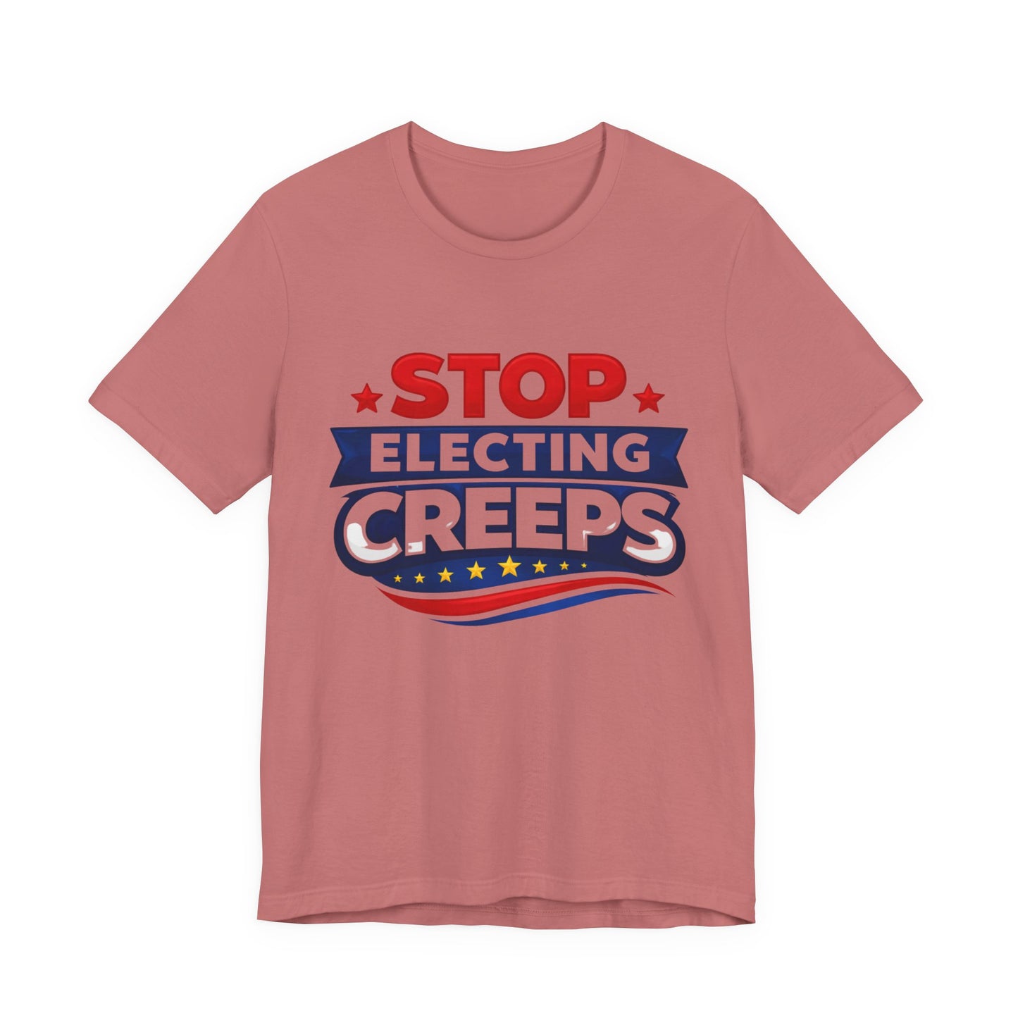 Stop Electing Creeps T‑Shirt — Political Protest Tee