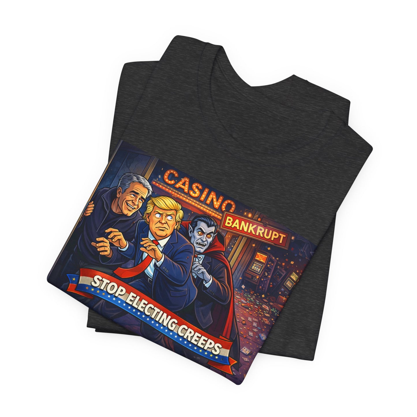 Casino Bankrupt Graphic Tee — "Stop Electing Creeps" Political Satire T‑Shirt